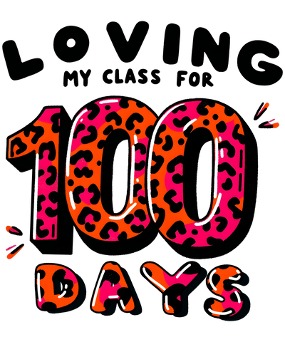 Loving My Class for 100 Days Design | DTF Dallas - DTF Dallas 