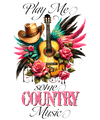 Play Me Some Country Music Western Design - DTF Ready To Press