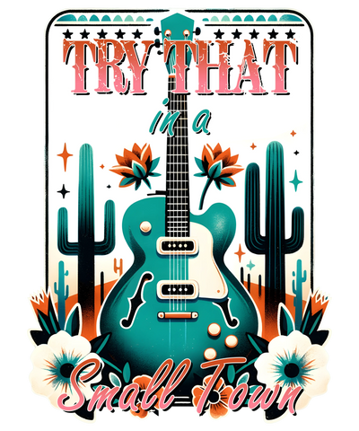 Try That in a Small Town Western Design | DTF Dallas - DTF Dallas 