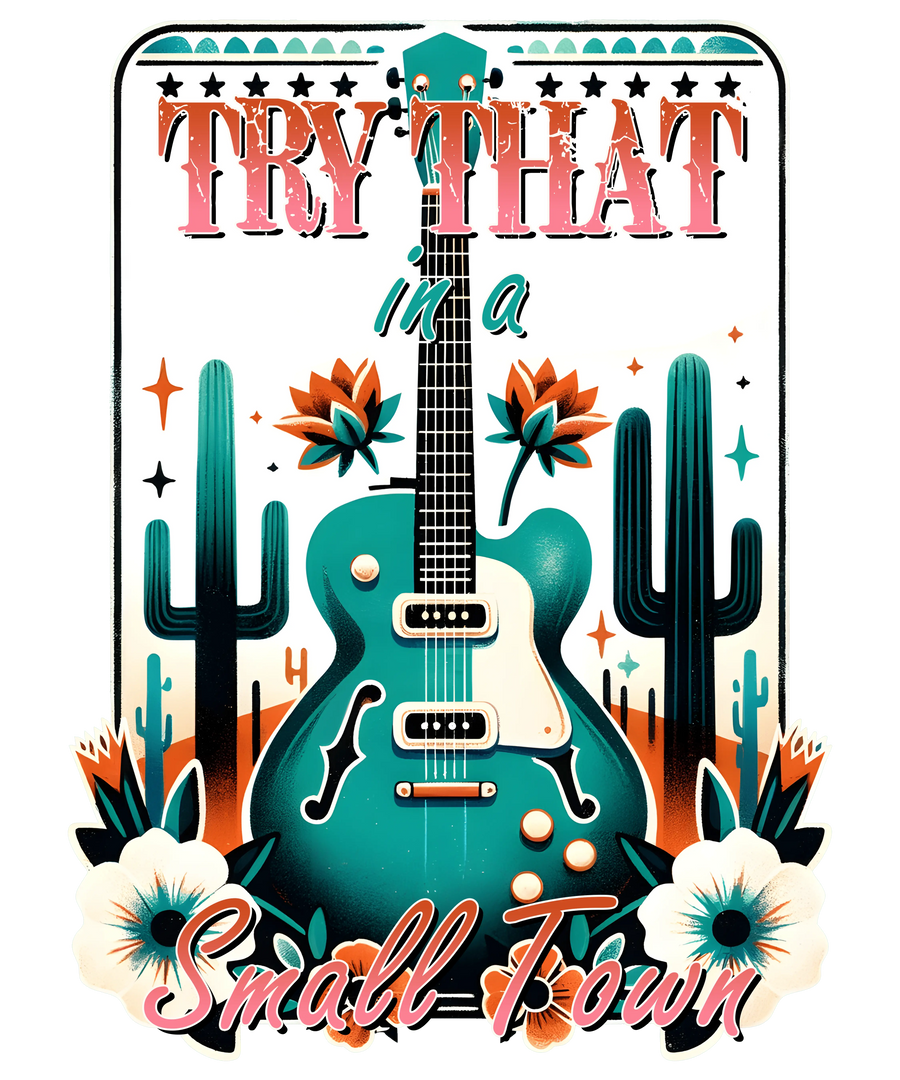 Try That in a Small Town Western Design | DTF Dallas