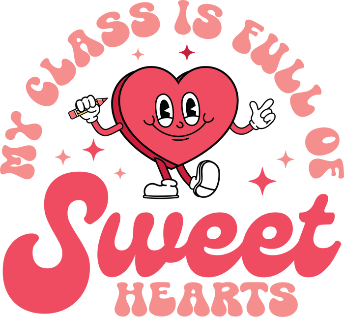 My Class of Full of Sweet Hearts Teacher Design pressed on a garment