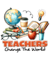 Teachers Change The World Design - DTF Ready To Press