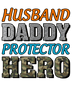 Husband Daddy Protector Hero Design | DTF Dallas