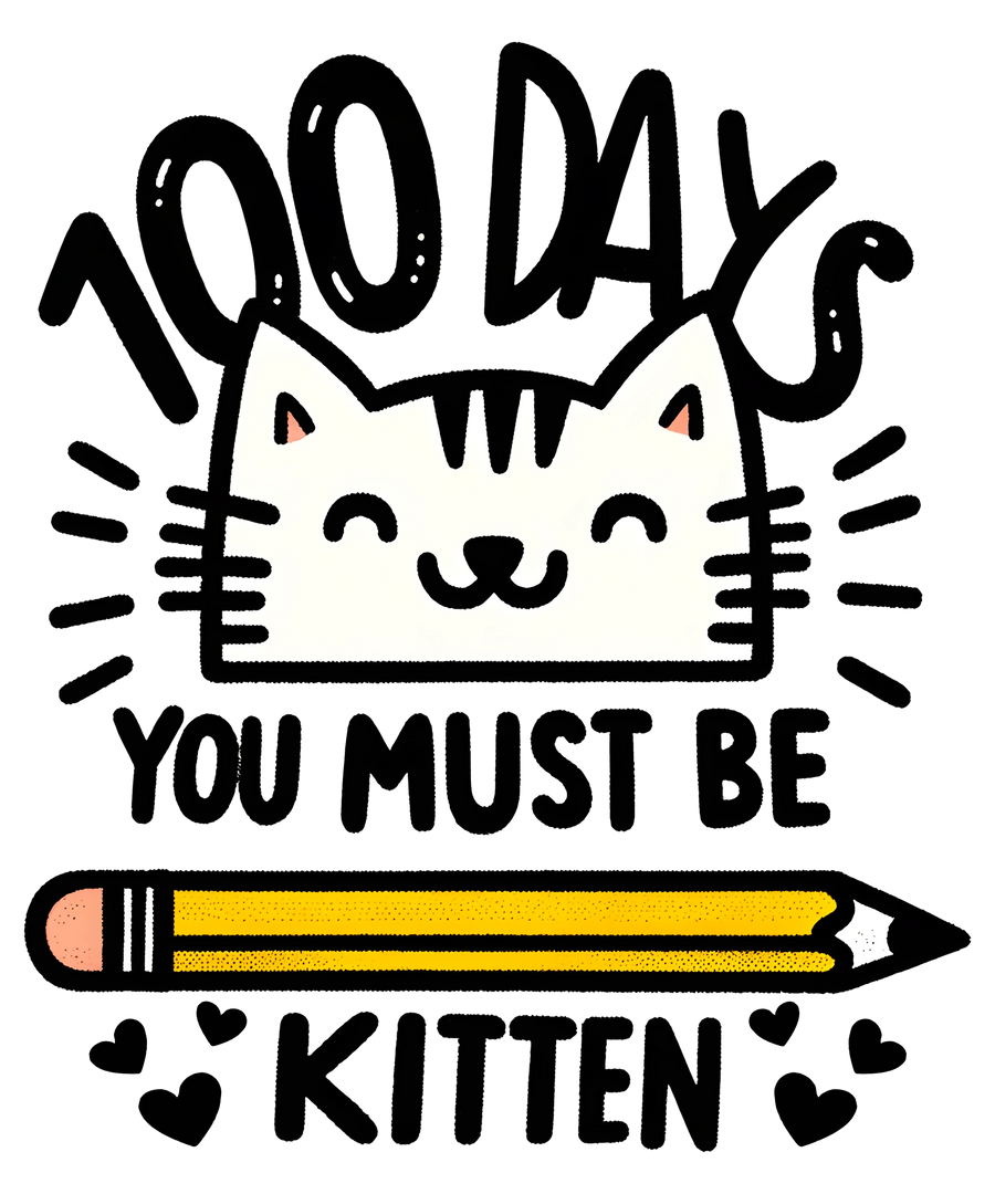 100 Days You Must Be Kitten School Design | DTF Dallas