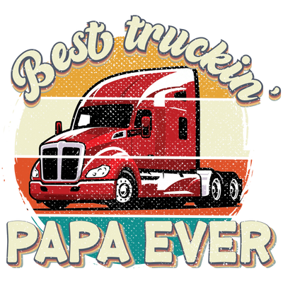 Best Truckin' Papa Ever Design - DTF Ready To Press - DTF Dallas 