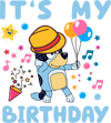 It's My Birthday Bluey Design - DTF Ready To Press