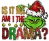 Is It Am I The Drama Christmas Design - DTF Ready To Press