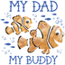 Finding Nemo My Dad My Buddy Design - DTF Ready To Press