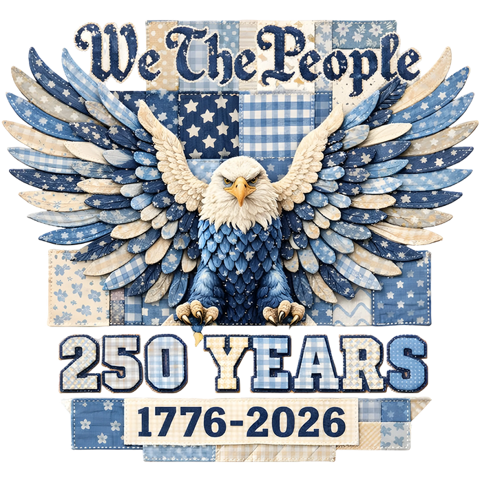 We The People Eagle 250 Years 1776-2026 Patchwork Design pressed on a garment