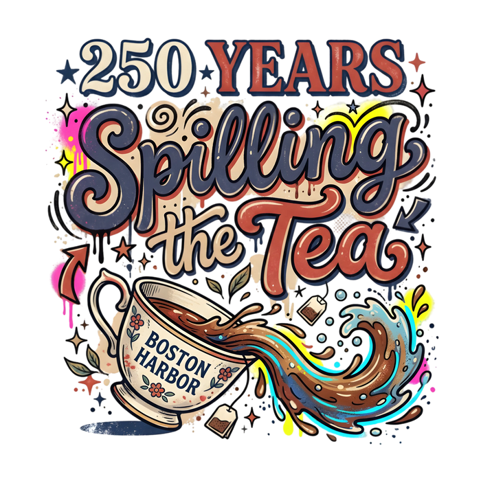 250 Years Spilling the Tea Boston Harbor Tea Party Design pressed on a garment