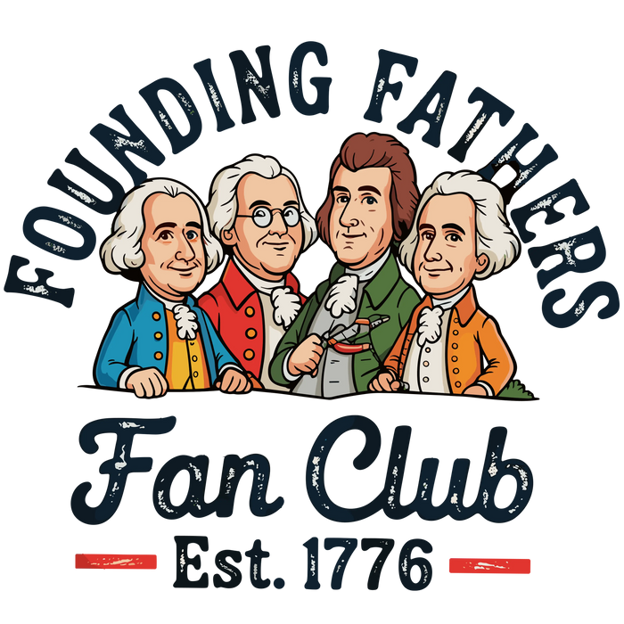 Founding Fathers Fan Club Cartoon Patriotic pressed on a garment