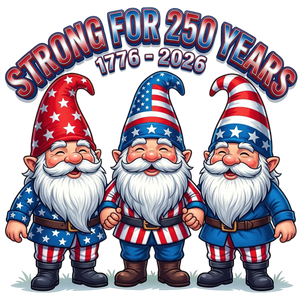 Strong For 250 Years Patriotic Gnome Trio 1776-2026 - DTF Ready To Press - DTF Dallas 
