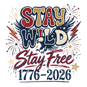 Stay Wild Stay Free Eagle 1776-2026 Design - DTF Ready To Press - DTF Dallas 
