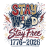 Stay Wild Stay Free Eagle 1776-2026 Design - DTF Ready To Press - DTF Dallas 