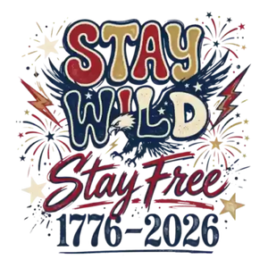 Stay Wild Stay Free Eagle 1776-2026 Design - DTF Ready To Press - DTF Dallas 