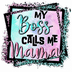 My Boss Calls Me Mama Design - DTF Ready To Press