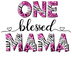 One Blessed Mama Design - DTF Ready To Press