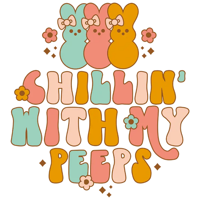 Chilling with My Peeps Easter pressed on a garment