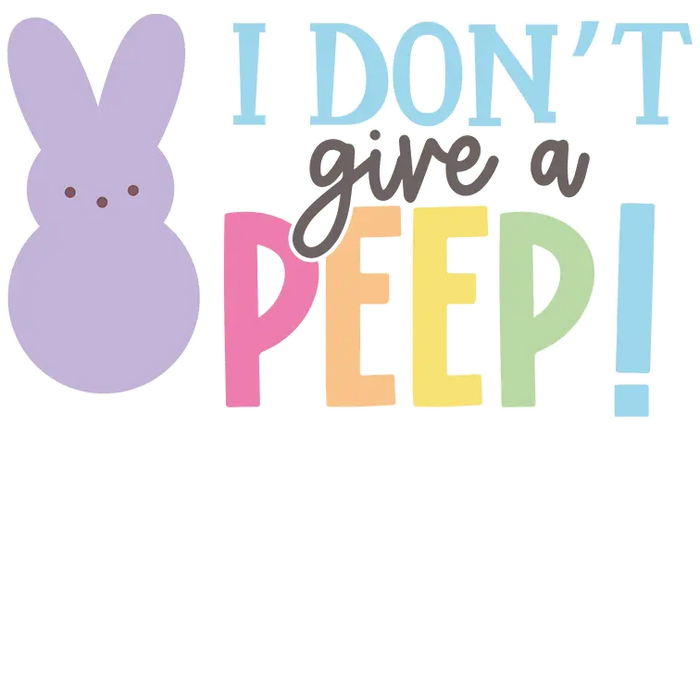 I Don't Give A Peep Easter Design pressed on a garment