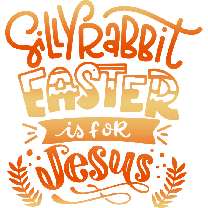 Silly Rabbit Easter is for Jesus Design pressed on a garment