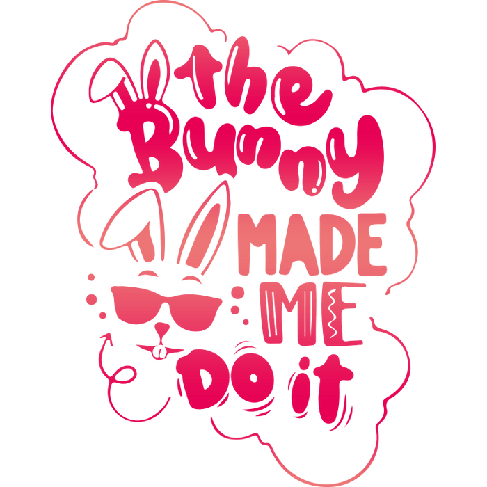 The Bunny Made Me Do It Easter Design pressed on a garment