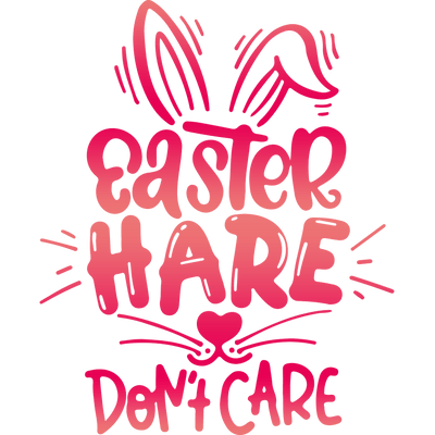 Easter Hare Don't Care Design - DTF Ready To Press - DTF Dallas 