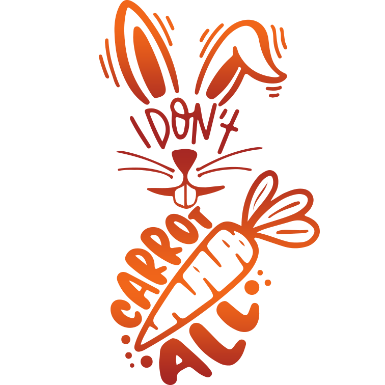 I Don't Carrot All Easter Design - DTF Ready To Press