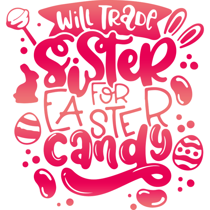 Will Trade Sister for Easter Candy Design pressed on a garment