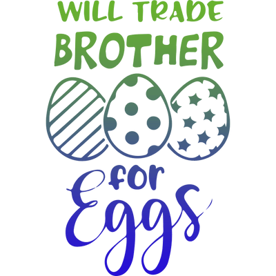 Will Trade Brother for Eggs Easter Design | DTF Dallas - DTF Dallas 