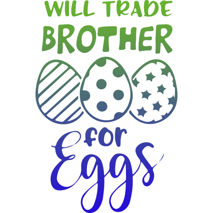 Will Trade Brother for Eggs Easter Design pressed on a garment
