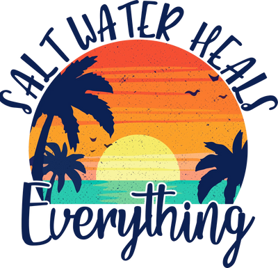Salt Water Heals Everything Design - DTF Ready To Press - DTF Dallas 