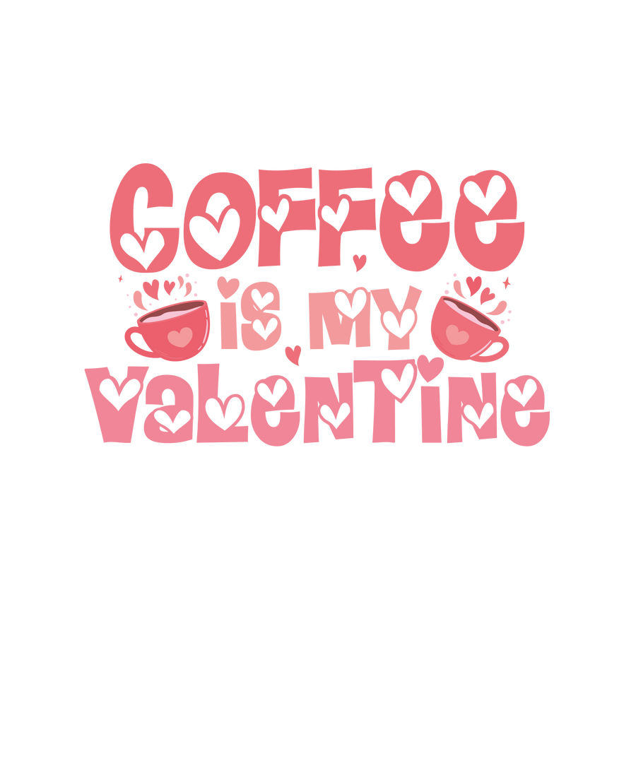 Coffee is My Valentine Design Ready to Press | DTF Dallas
