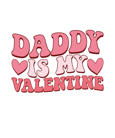 Daddy Is My Valentine Day Design - DTF Ready To Press - DTF Dallas 
