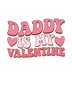 Daddy Is My Valentine Day Design - DTF Ready To Press