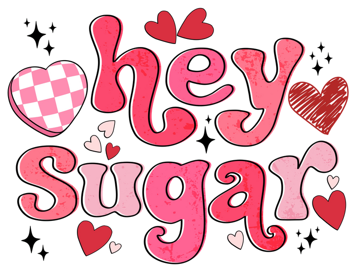 Hey Sugar Valentine's Day Design pressed on a garment