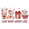 Love More Worry Less Valentine's Day Design - DTF Ready To Press