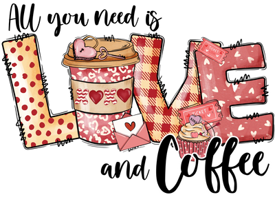 All You Need is Love and Coffee Valentine's Day | DTF Dallas - DTF Dallas 
