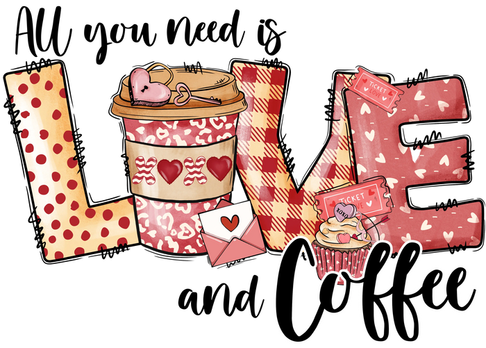 All You Need is Love and Coffee Valentine's Day pressed on a garment