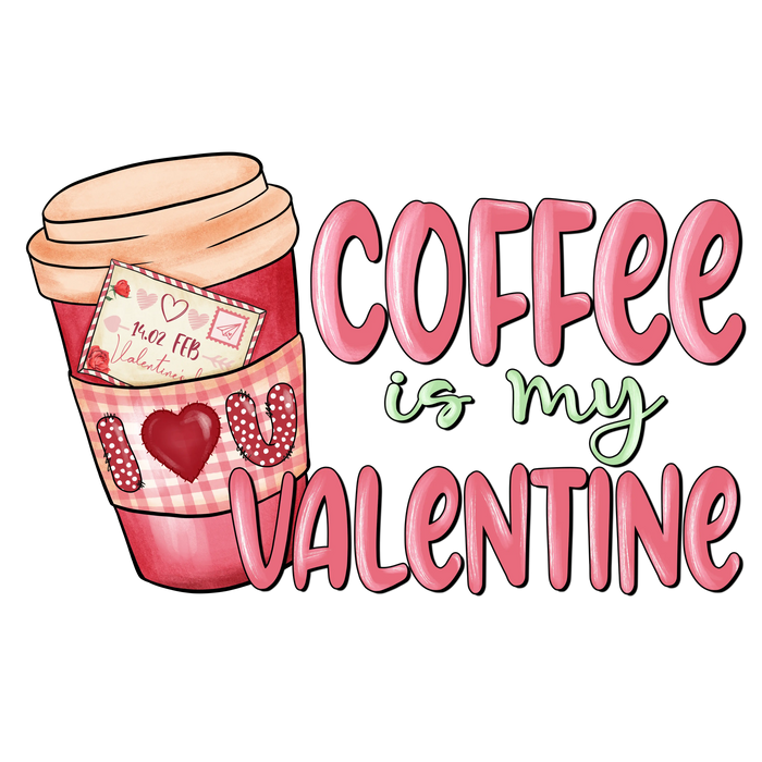 Coffee is My Valentine  (V1) pressed on a garment