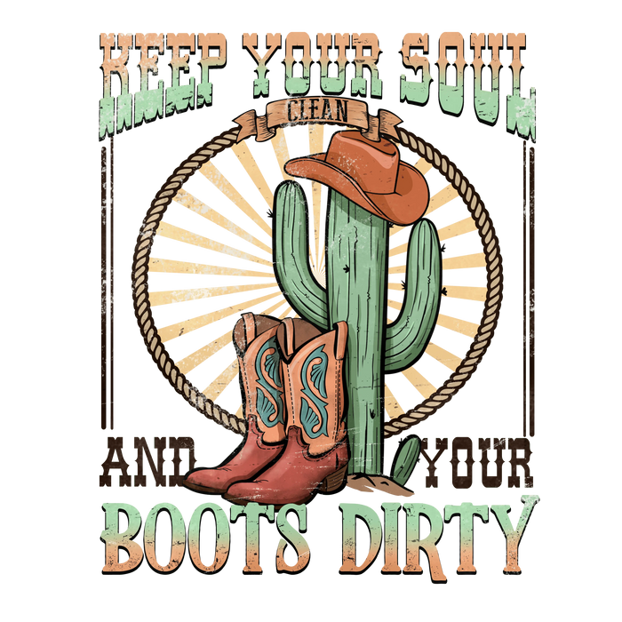 Keep Your Soul and Your Boots Dirty Western pressed on a garment