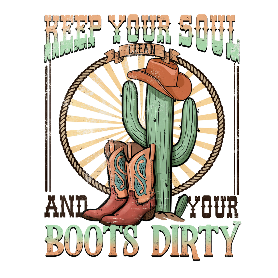 Keep Your Soul and Your Boots Dirty Western | DTF Dallas