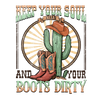 Keep Your Soul And Your Boots Dirty Western Design - DTF Ready To Press