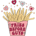 Fries Before Guys Valentine's Day Design - DTF Ready To Press