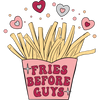 Fries Before Guys Valentine's Day Design - DTF Ready To Press
