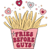 Fries Before Guys Valentine's Day Design - DTF Ready To Press