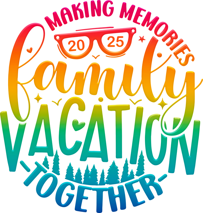 2025 Family Vacation Matching Design pressed on a garment