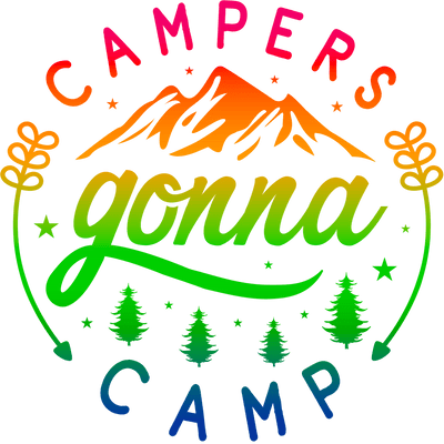 Campers Gonna Camp Design - DTF Ready To Press - DTF Dallas 