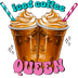 Iced Coffee Queen Design - DTF Ready To Press