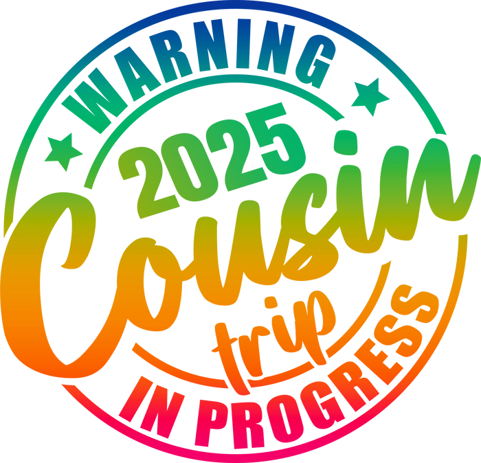 2025 Funny Cousin Trip Design pressed on a garment