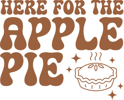 Thanksgiving Here For The Apple Pie Design  | DTF Dallas - DTF Dallas 
